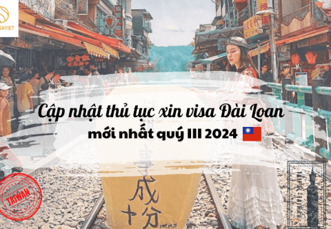 HƯỚNG DẪN CHI TIẾT THỦ TỤC XIN VISA ĐÀI LOAN MỚI NHẤT QUÝ III, 2024